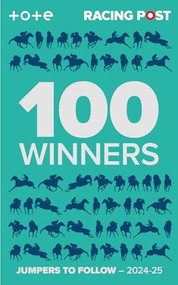 Racing Post 100 Winners (Jumpers to Follow 2024-25) by Rodney Pettinga, 9781839501494