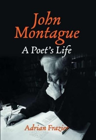 John Montague (A Poet's Life) by Adrian Frazier, 9781843519102