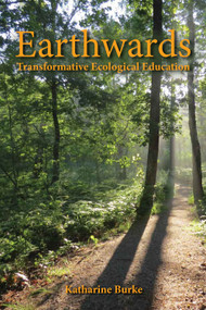 Earthwards (Transformative Ecological Education) by Katharine Burke, 9781912480913