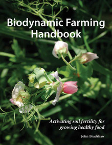 Biodynamic Farming Handbook (Activating soil fertility for growing healthy food) by John Bradshaw, 9781912480937