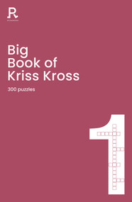 Big Book of Kriss Kross Book 1 (a bumper kriss kross book for adults containing 300 puzzles) by Richardson Puzzles and Games, 9781913602413