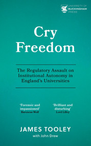 Cry Freedom (The Regulatory Assault on Institutional Autonomy in England's Universities) by James Tooley, 9781917163989