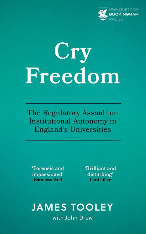 Cry Freedom (The Regulatory Assault on Institutional Autonomy in England's Universities) by James Tooley, 9781917163989