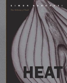 Heat (The Alchemy of Food) by Simon Borghesi, Luisa Adam, 9781922418951
