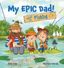 My EPIC Dad! Takes Us Fishing - 9781922503886 by Marina Verola, Dani Vee, 9781922503886