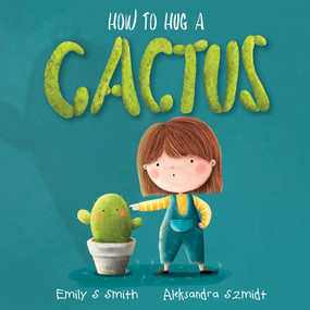 How To Hug A Cactus - 9781922804594 by Emily S Smith, 9781922804594