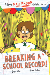 Riley's FAILPROOF Guide to Breaking a School Record by Dani Vee, Jules Faber, 9781922804815