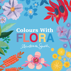 Colours with Flora by Andrea Smith, 9781923091078