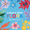 Colours with Flora by Andrea Smith, 9781923091078