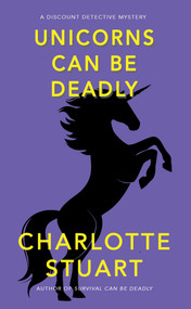 Unicorns Can Be Deadly by Charlotte Stuart, Charlotte Stuart, 9781940442518