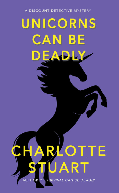 Unicorns Can Be Deadly by Charlotte Stuart, Charlotte Stuart, 9781940442518