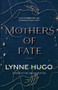 Mothers of Fate (A Novel) by Lynne Hugo, 9781943075911