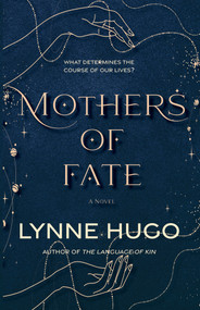 Mothers of Fate (A Novel) by Lynne Hugo, Lynne Hugo, 9781943075911