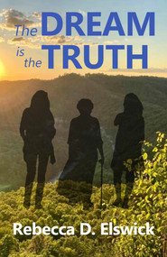 The Dream is the Truth by Rebecca D Elswick, 9781951122973