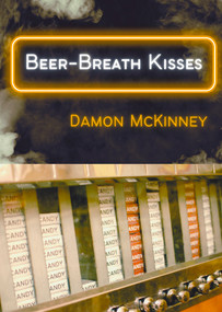 Beer-Breath Kisses by Damon McKinney, 9781960215024