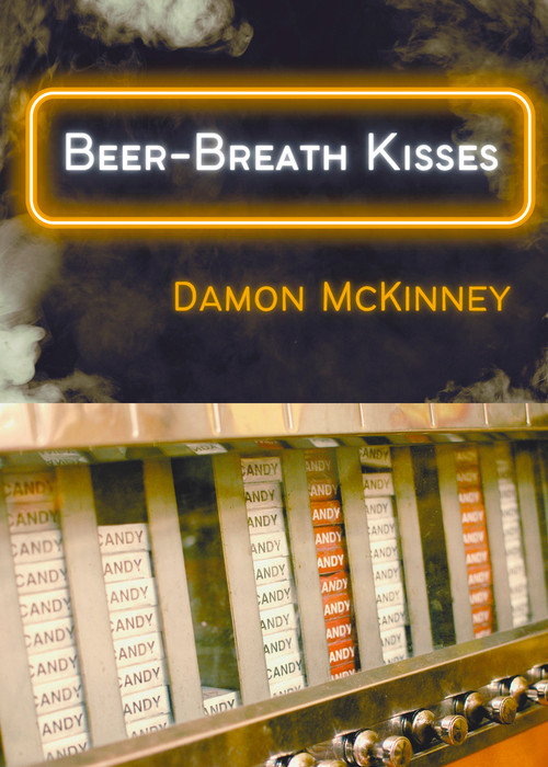 Beer-Breath Kisses by Damon McKinney, 9781960215024