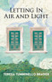 Letting In Air and Light by Teresa Tumminello Brader, 9781960215031