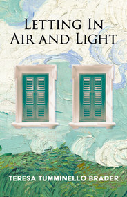 Letting In Air and Light by Teresa Tumminello Brader, 9781960215031