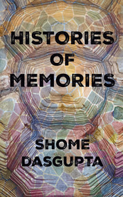 Histories of Memories by Shome Dasgupta, 9781960215086