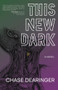 This New Dark by Chase Dearinger, 9781960215109