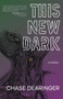 This New Dark by Chase Dearinger, 9781960215109