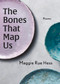 The Bones That Map Us by Maggie Rue Hess, 9781960215147
