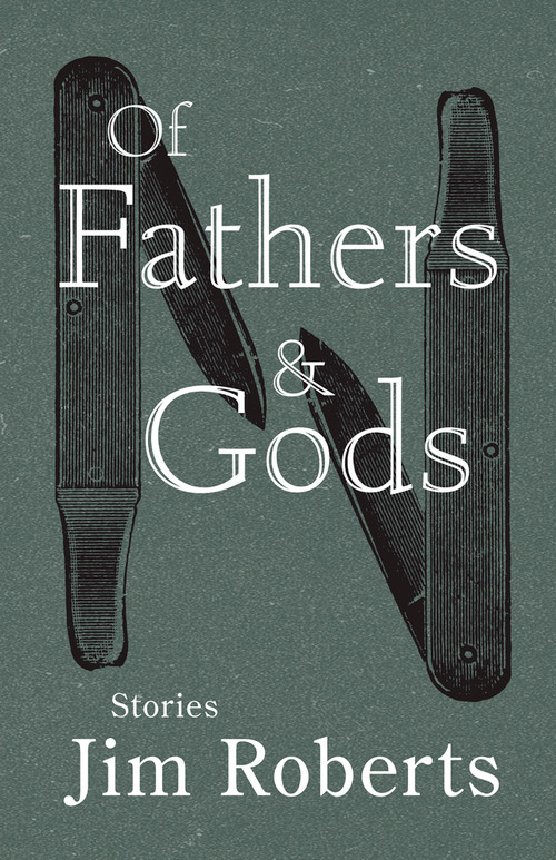 Of Fathers & Gods by Jim Roberts, 9781960215154