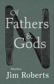 Of Fathers & Gods by Jim Roberts, 9781960215154
