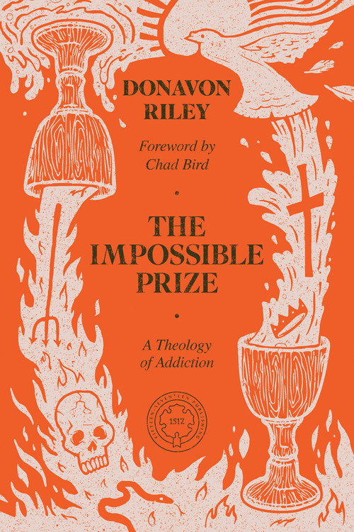 The Impossible Prize (A Theology of Addiction) by Donavon Riley, Chad Bird, 9781962654708