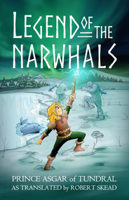Legend of the Narwhals by Eduardo Garcia, Robert Skead, 9781963832075