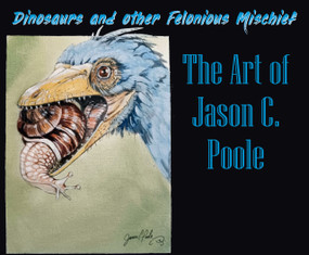Dinosaurs and Other Felonious Mischief (The Art of Jason C. Poole) by Jason C. Poole, 9781963832082