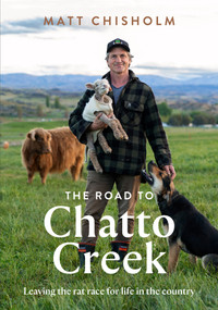 The Road to Chatto Creek by Matt Chisholm, 9781991006509