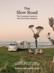 The Slow Road (The Complete Guide to Van Life in New Zealand) by Kirianna Poole, Lachlan Poole, 9781991006585