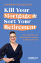Kill Your Mortgage & Sort Your Retirement Updated Edition (The go-to guide for getting ahead) by Hannah McQueen, 9781991006783