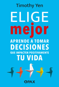 Elige mejor / Choose better (Spanish Edition) by Timothy Yen, 9786077136118