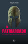 El patriarcado / The Partriarchy (Los orígenes de la dominación masculina / The origins of masculine domination) (Spanish Edition) by Angela Saini, 9788411212335