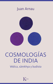 Cosmologías de India / Cosmologies of India (Védica, Sãmkhya y budista / Vedic, Sãmkhya and Buddhist) (Spanish Edition) by Juan Arnau, 9788411212342