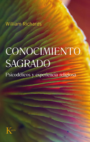 Conocimiento sagrado / Sacred Knowledge (Psicodélicos y experiencia religiosa / Psychedelics and Religious Experience) (Spanish Edition) by William Richards, 9788411212397