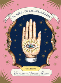 El libro de las respuestas / The Book of Answers (Confía en tu oráculo mágico / Trust your magical oracle) (Spanish Edition) by Gaia Elliot, 9788419043443
