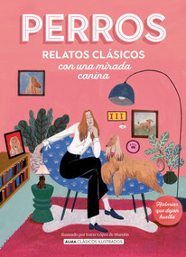 Perros / Dogs (Relatos clásicos con una mirada canina / Classic stories with a canine eye) (Spanish Edition) by Various Artists, Iratxe López de Munáin, 9788419599285