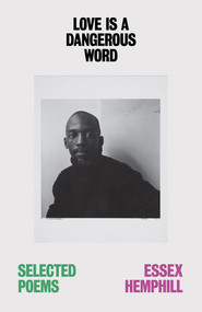 Love is a Dangerous Word (the Selected Poems of Essex Hemphill) by Essex Hemphill, John Keene, Robert F. Reid-Pharr, 9780811232340