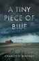 A Tiny Piece of Blue (A Novel) by Charlotte Whitney, 9781647428365