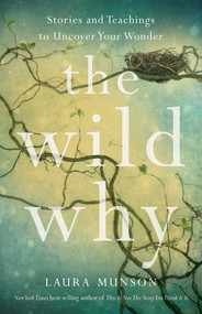 The Wild Why (Stories and Teachings to Uncover Your Wonder) by Laura Munson, 9781647428389