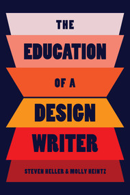 The Education of a Design Writer by Steven Heller, Molly Heintz, 9781621538417