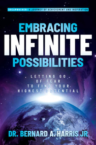 Embracing Infinite Possibilities (Letting Go of Fear to Find Your Highest Potential) by Bernard A. Harris, 9798888457436