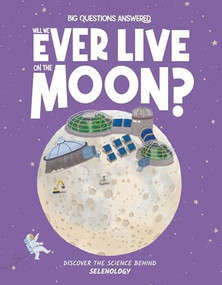 Will We Ever Live on the Moon? (Discover the Science behind Selenology) by Olivia Watson, Verónika Cháves Morales, 9781835691304