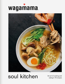 wagamama Soul Kitchen (The Art of Cooking and Eating in 70 Recipes) by wagamama, 9781804191453