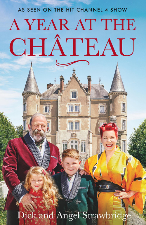 A Year at the Chateau (As seen on the hit Channel 4 show) by Dick Strawbridge, Angel Strawbridge, 9781841884639