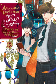 Associate Professor Akira Takatsuki's Conjecture, Vol. 5 (light novel) (Tales for the Living, Dances for the Dead) by Mikage Sawamura, Katelyn Smith, 9781975353056