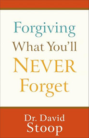 Forgiving What You'll Never Forget by Dr. David Stoop, 9780800747299